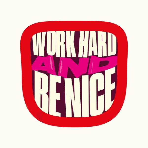 Work Hard And Be Nice